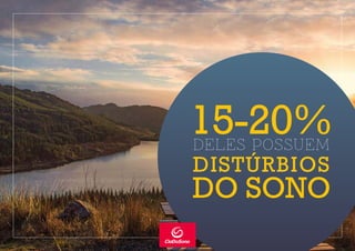 DELES POSSUEM
15-20%
DO SONO
DISTÚRBIOS
 