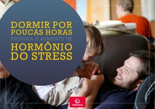 PROVOCA O AUMENTO DE
HORMÔNIO
DO STRESS
DORMIR POR
POUCAS HORAS
 