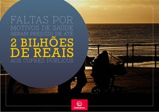 FALTAS POR
2 BILHÕES
GERAM PREJUÍZO DE ATÉ
MOTIVOS DE SAÚDE
DE REAISAOS COFRES PÚBLICOS
 
