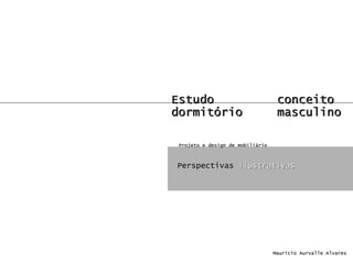 Estudo  conceito  dormitório masculino Perspectivas  ilustrativas Maurício Aurvalle Alvares Projeto e design de mobiliário 