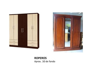 ROPEROS
Aprox. .50 de fondo
 