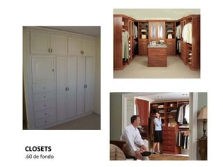 CLOSETS
.60 de fondo
 