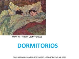 DORMITORIOS
Henri de Toulouse Lautrec (1893)
DOC. MARIA CECILIA TORRES VARGAS – ARQUITECTA C.A.P. 9898
 