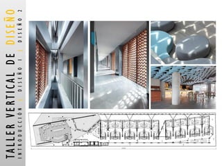 TALLER VERTICAL DE DISEÑO 
INTRODUCCIÓN |DISEÑO 1 |DISEÑO 2  