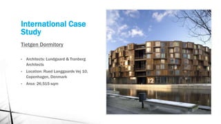 International Case
Study
Tietgen Dormitory
• Architects: Lundgaard & Tranberg
Architects
• Location: Rued Langgaards Vej 10,
Copenhagen, Denmark
• Area: 26,515 sqm
 