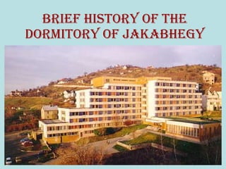 Brief History of the Dormitory of Jakabhegy 
