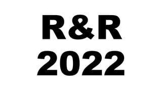 R&R
2022
 