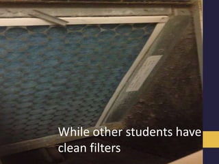While other students have
clean filters
 