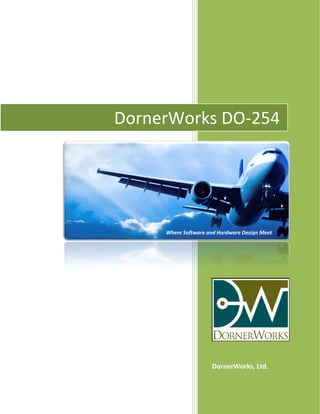 DornerWorks, Ltd.
DornerWorks DO-254
Where Software and Hardware Design Meet
 