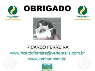 OBRIGADO RICARDO FERREIRA [email_address] www.lombar.com.br   