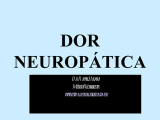 DOR NEUROPÁTICA Dr. Rafael Higashi Médico Neurologista www.estimulacaoneurologica.com.br 