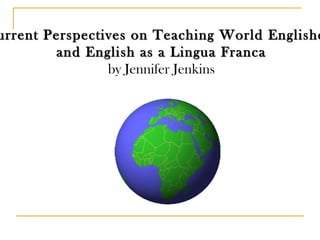 Current Perspectives on Teaching World Englishes  and English as a Lingua Franca by Jennifer Jenkins 
