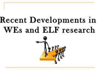 Recent Developments in  WEs and ELF research 