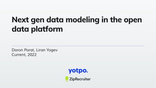 ‹#›
Next gen data modeling in the open
data platform
Doron Porat, Liran Yogev
Current, 2022
 