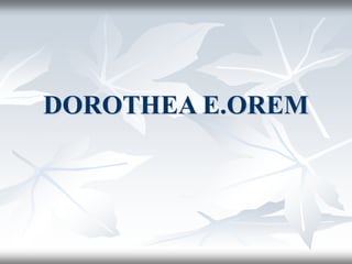 DOROTHEA E.OREM
 