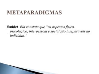 Saúde: Ela constata que “os aspectos físico,
psicológico, interpessoal e social são inseparáveis no
individuo.”
 