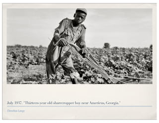 July 1937. "Thirteen-year old sharecropper boy near Americus, Georgia."

Dorothea Lange
 