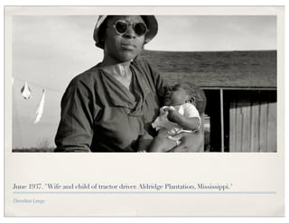 June 1937. "Wife and child of tractor driver. Aldridge Plantation, Mississippi."

Dorothea Lange
 