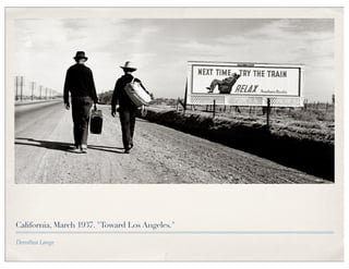 California, March 1937. "Toward Los Angeles."

Dorothea Lange
 