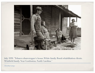 July 1939. "Tobacco sharecropper's house. White family. Rural rehabilitation clients.
Whitfield family. Near Gordonton, North Carolina."

Dorothea Lange
 
