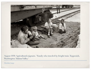 August 1939. Agricultural migrants. "Family who traveled by freight train. Toppenish,
Washington. Yakima Valley."

Dorothea Lange
 