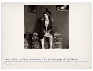 A farm child whose family resettled on the Bosque Farms project in New Mexico.

Dorothea Lange
 