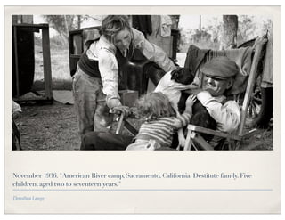 November 1936. "American River camp, Sacramento, California. Destitute family. Five
children, aged two to seventeen years."

Dorothea Lange
 