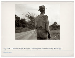July 1936. "Old-time Negro living on a cotton patch near Vicksburg, Mississippi."

Dorothea Lange
 