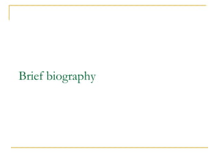 Brief biography