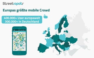 Europas größte mobile Crowd
400.000+ User europaweit
300.000+ in Deutschland
