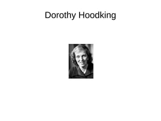 Dorothy Hoodking
 