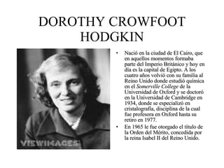 DOROTHY CROWFOOT HODGKIN ,[object Object],[object Object]