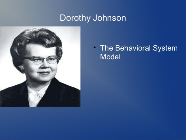 dorothy johnson’s behavioral model theory into Analyzing dorothy johnson’s behavioral health model 2 analyzing dorothy johnson’s behavioral model systems from a mere concept to a hypothesis and a final research theory, this process is what guides nursing practice today. dorothy johnson’s behavioral model theory into Analyzing dorothy johnson’s behavioral health model 2 analyzing dorothy johnson’s behavioral model systems from a mere concept to a hypothesis and a final research theory, this process is what guides nursing practice today.