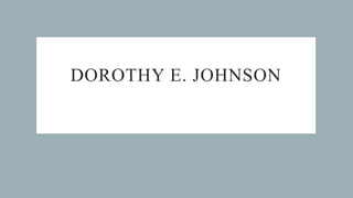 DOROTHY E. JOHNSON
 
