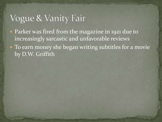 1911 moved to New York City and lived in a boarding house, playing piano at a dance school to earn wagesAt age 21 began submitting writings to various magazines and papersPoem “Any Porch” was accepted and published by Vanity FairShe was paid $12 for this poemEarly Work