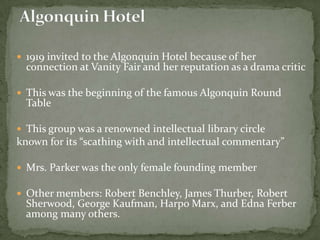 Parker was fired from the magazine in 1921due toincreasingly sarcastic and unfavorable reviews To earn money she began writing subtitles for a movie by D.W. GriffithVogue & Vanity Fair