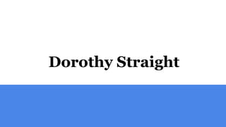 Dorothy Straight
 