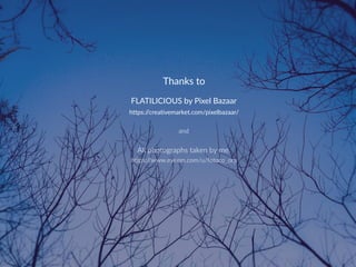 All photographs taken by me.
https://creativemarket.com/pixelbazaar/
Thanks to
FLATILICIOUS by Pixel Bazaar
and
https://www.eyeem.com/u/fotoco_org
 