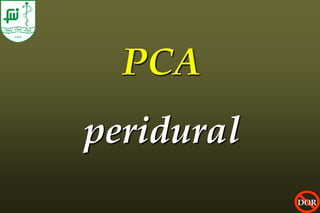 PCA
peridural
            DOR
 