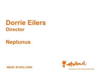 Dorrie Eilers
Director

Neptunus



MA DE IN HOLLA ND
 