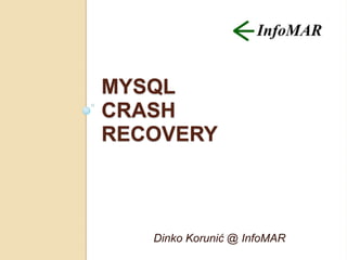 MYSQL
CRASH
RECOVERY
Dinko Korunić @ InfoMAR
 