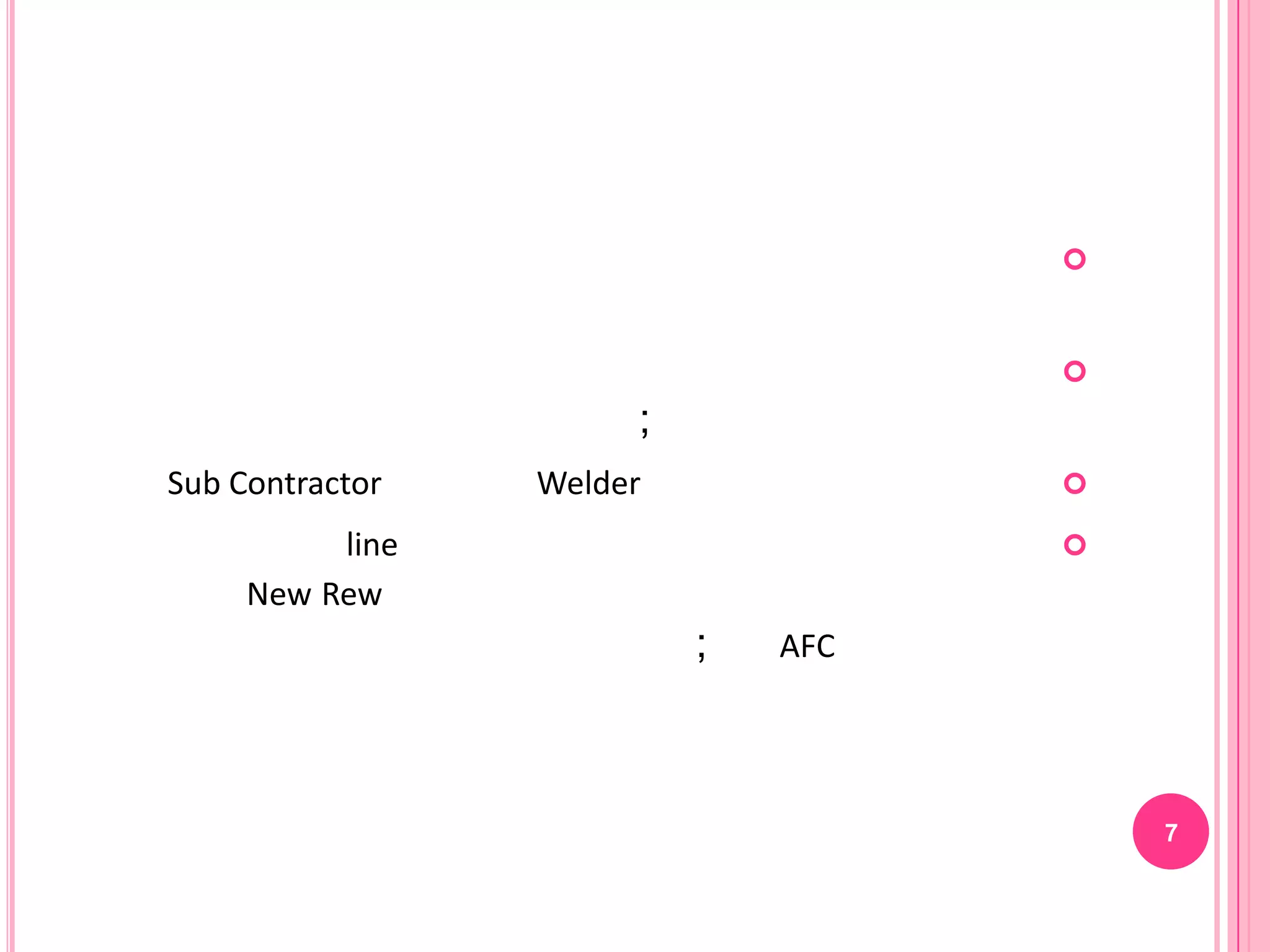 


                                    
                      ;
Sub Contractor   Welder             

          line                      
     New Rew
                          ;   AFC




                                        7
 