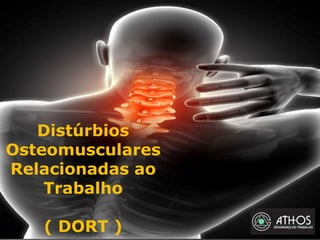 Distúrbios
Osteomusculares
Relacionadas ao
Trabalho
( DORT )
 