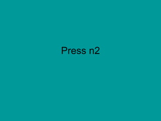 Press n2 