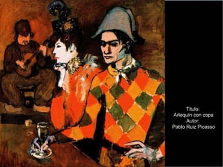Titulo:
Arlequín con copa
      Autor:
Pablo Ruiz Picasso
 