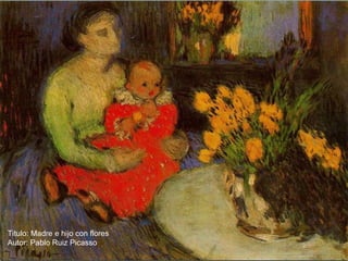 Titulo: Madre e hijo con flores
Autor: Pablo Ruiz Picasso
 