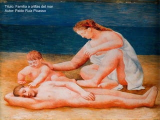 Titulo: Familia a orillas del mar
Autor: Pablo Ruiz Picasso
 