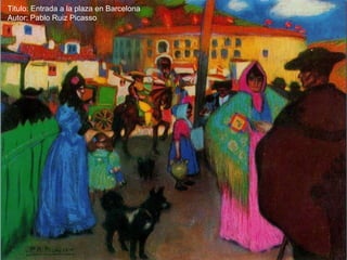 Titulo: Entrada a la plaza en Barcelona
Autor: Pablo Ruiz Picasso
 