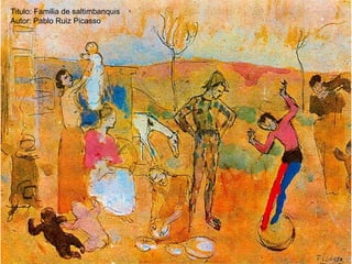 Titulo: Familia de saltimbanquis
Autor: Pablo Ruiz Picasso
 