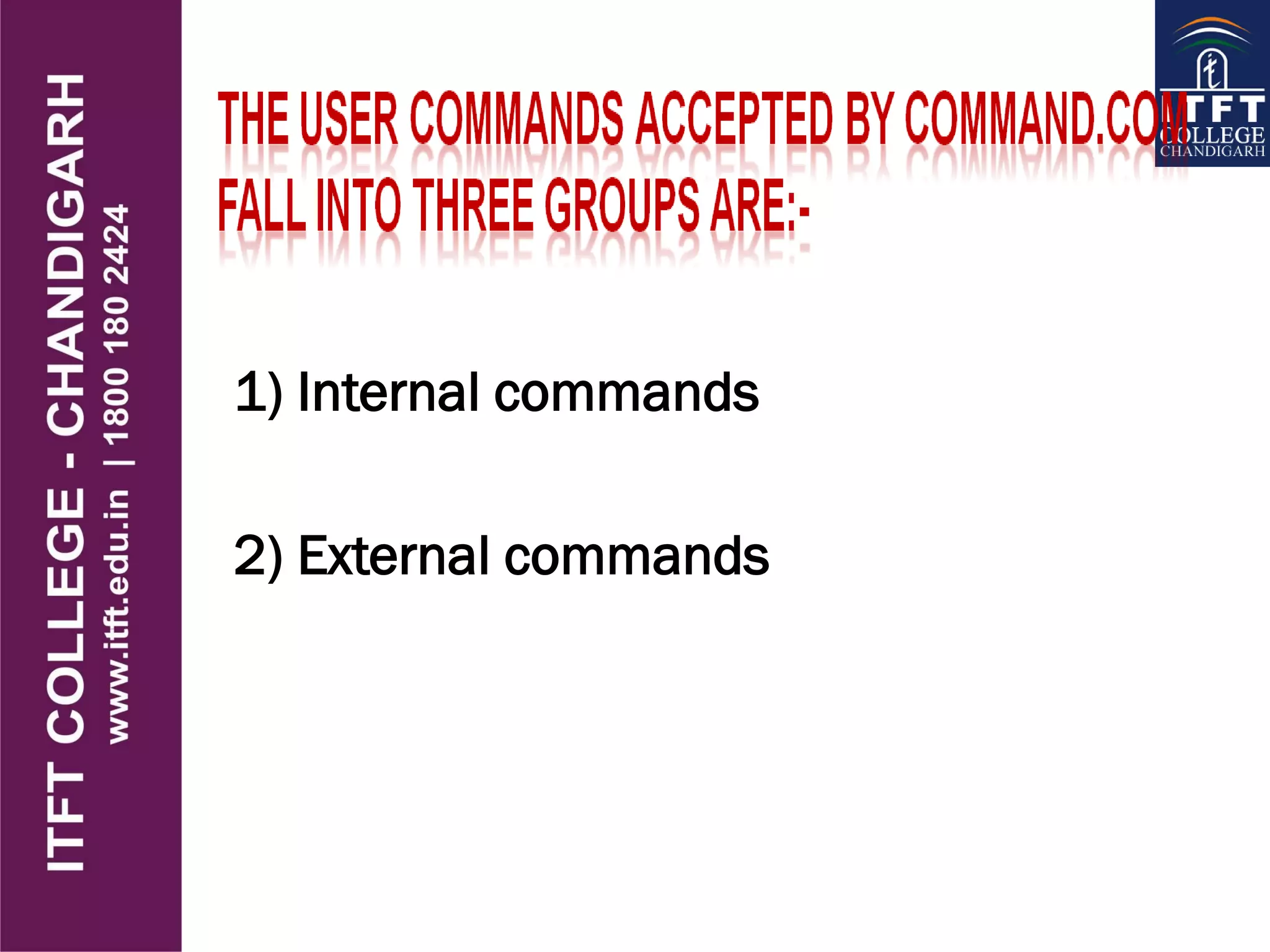 1) Internal commands
2) External commands
 